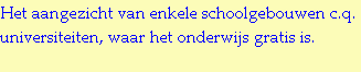 Het aangezicht van enkele schoolgebouwen c.q. universiteiten, waar het onderwijs gratis is.
